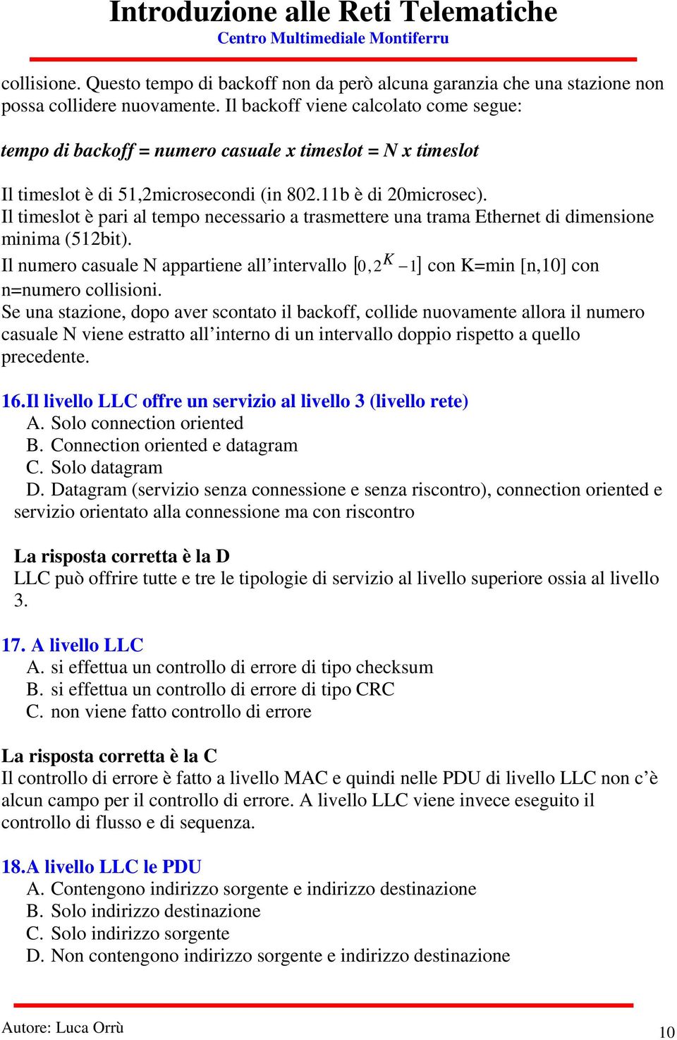 Il timeslot è pari al tempo necessario a trasmettere una trama Ethernet di dimensione minima (512bit). K con K=min [n,10] con n=numero collisioni.