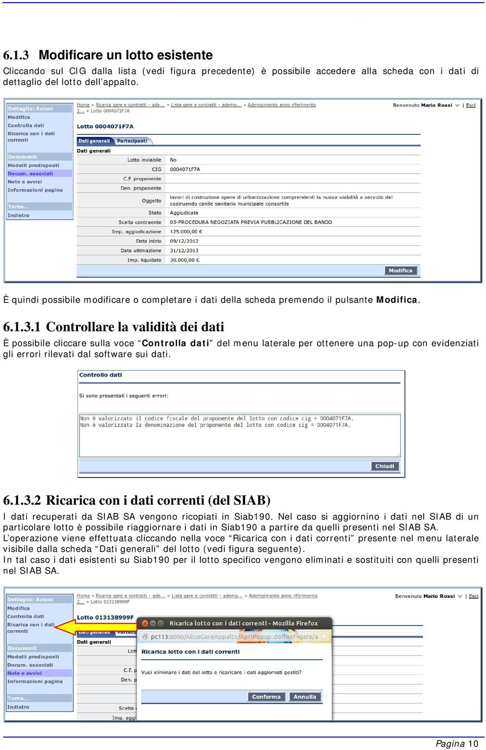 1 Controllare la validità dei dati È possibile cliccare sulla voce Controlla dati del menu laterale per ottenere una pop-up con evidenziati gli errori rilevati dal software sui dati. 6.1.3.