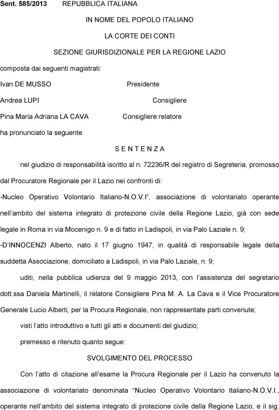 72236/R del registro di Segreteria, promosso dal Procuratore Regionale per il Lazio nei confronti di: -Nucleo Operativo Vo
