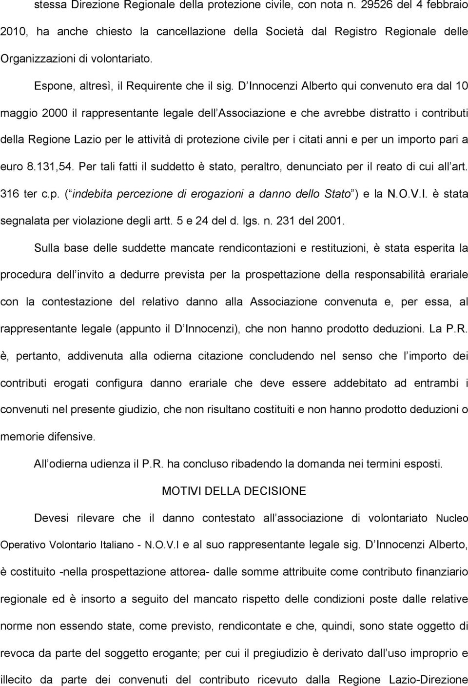 D Innocenzi Alberto qui convenuto era dal 10 maggio 2000 il rappresentante legale dell Associazione e che avrebbe distratto i contributi della Regione Lazio per le attività di protezione civile per i
