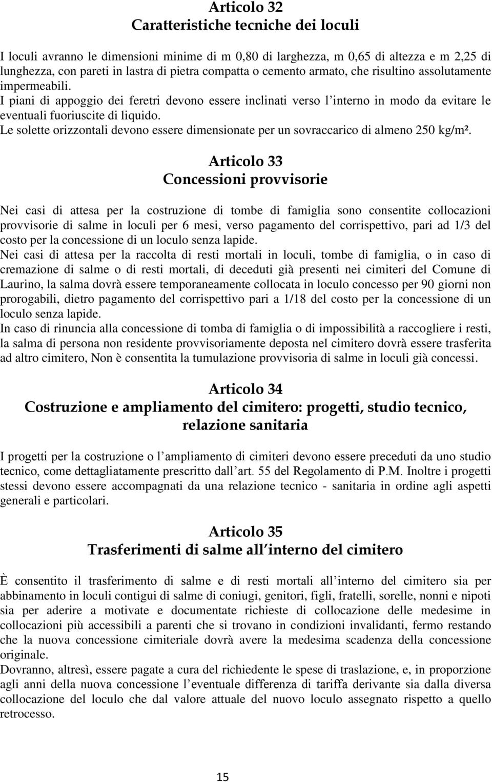 Le solette orizzontali devono essere dimensionate per un sovraccarico di almeno 250 kg/m².