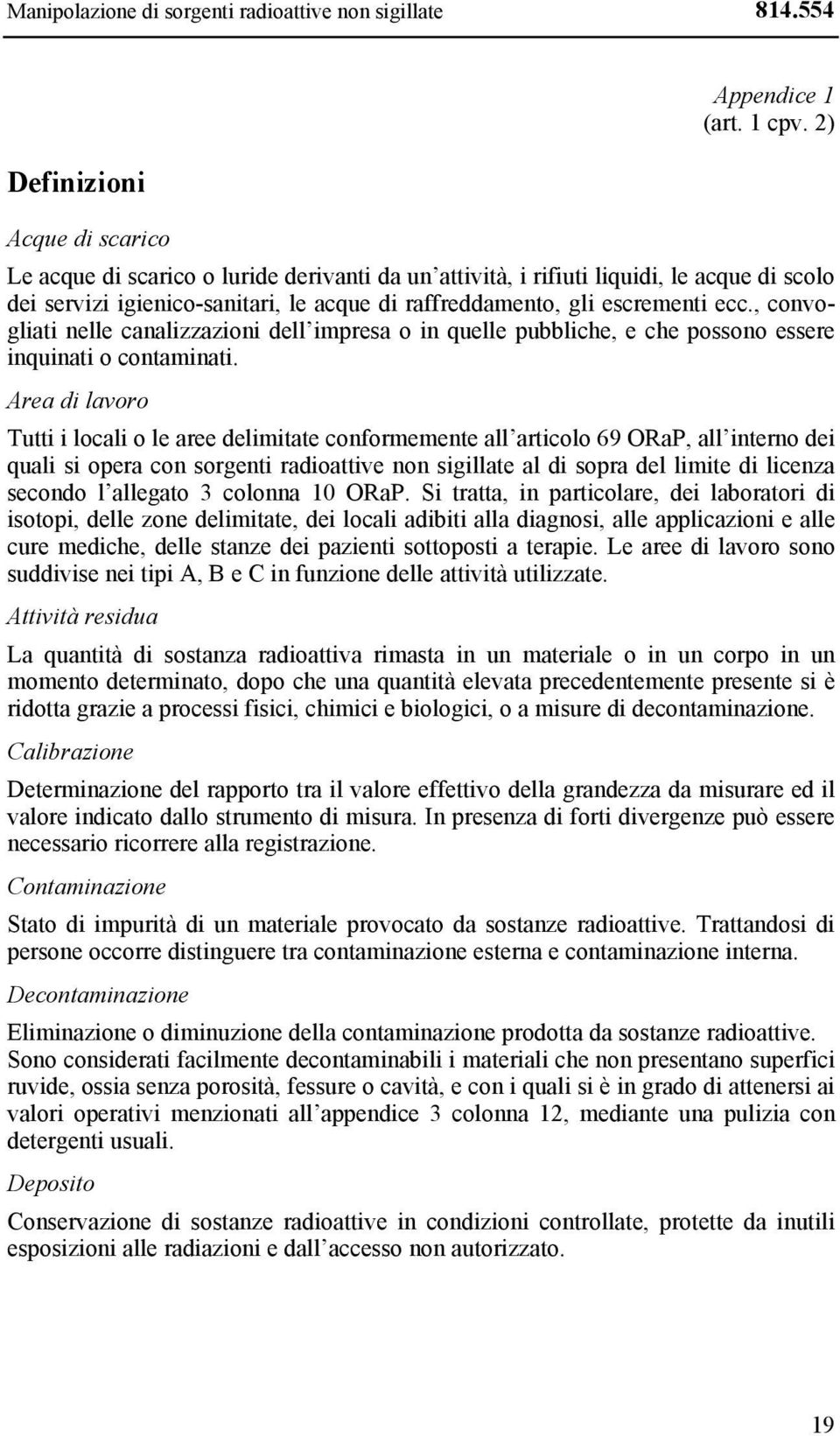 ecc., convogliati nelle canalizzazioni dell impresa o in quelle pubbliche, e che possono essere inquinati o contaminati.