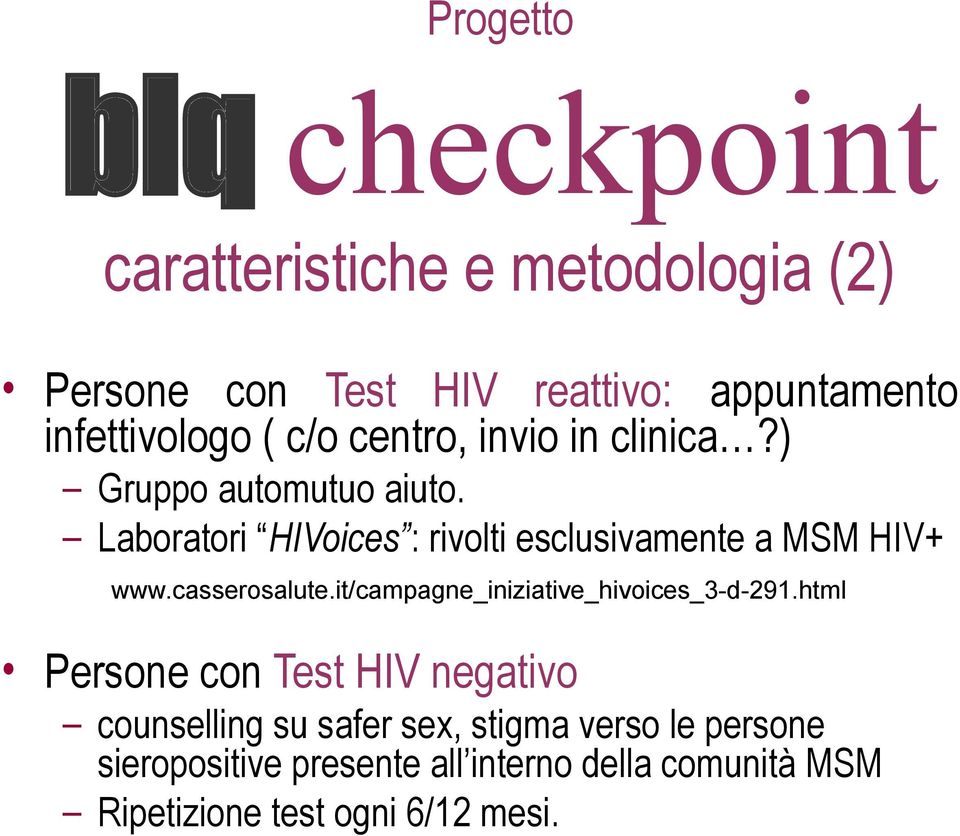 Laboratori HIVoices : rivolti esclusivamente a MSM HIV+ www.casserosalute.it/campagne_iniziative_hivoices_3-d-291.