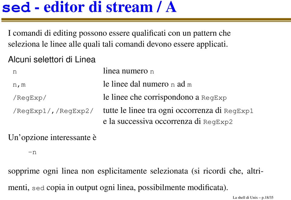 Alcuni selettori di Linea n n,m /RegExp/ /RegExp1/,/RegExp2/ linea numero n le linee dal numero n ad m le linee che corrispondono a RegExp tutte