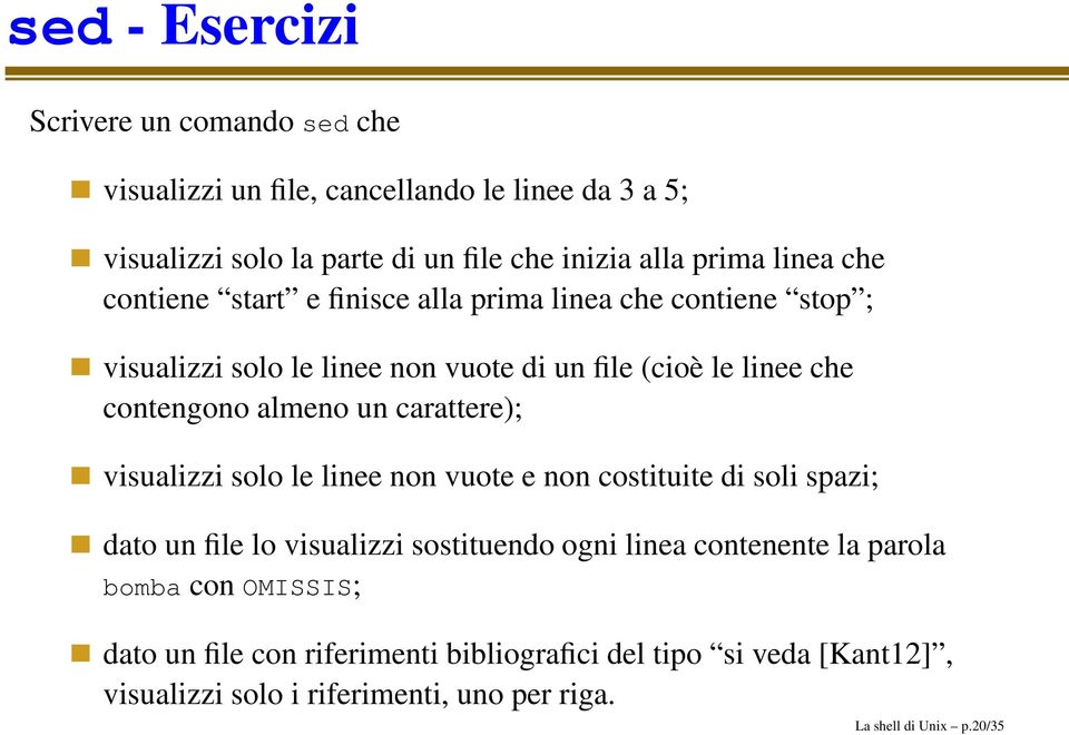 un carattere); visualizzi solo le linee non vuote e non costituite di soli spazi; dato un file lo visualizzi sostituendo ogni linea contenente la parola