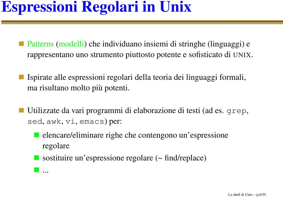 Ispirate alle espressioni regolari della teoria dei linguaggi formali, ma risultano molto più potenti.