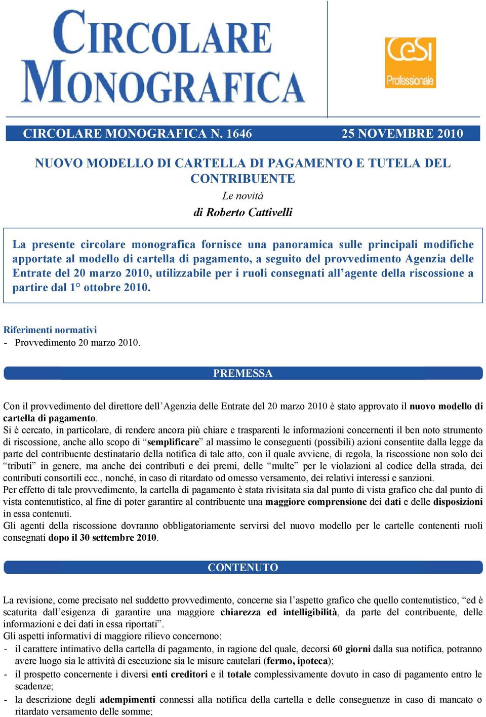 modifiche apportate al modello di cartella di pagamento, a seguito del provvedimento Agenzia delle Entrate del 20 marzo 2010, utilizzabile per i ruoli consegnati all agente della riscossione a