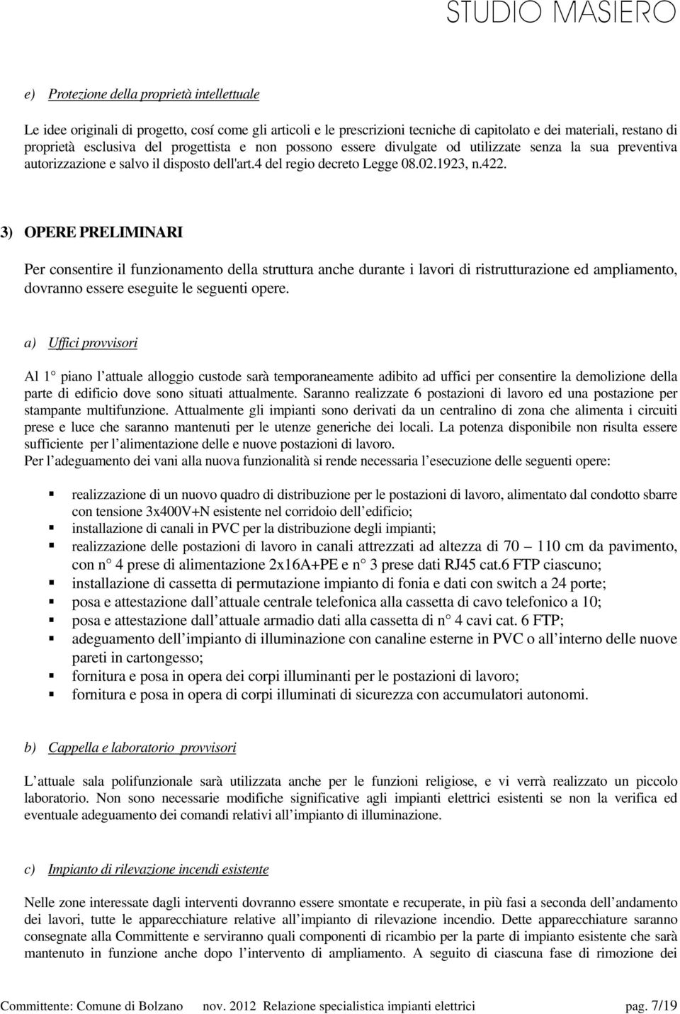 3) OPERE PRELIMINARI Per consentire il funzionamento della struttura anche durante i lavori di ristrutturazione ed ampliamento, dovranno essere eseguite le seguenti opere.