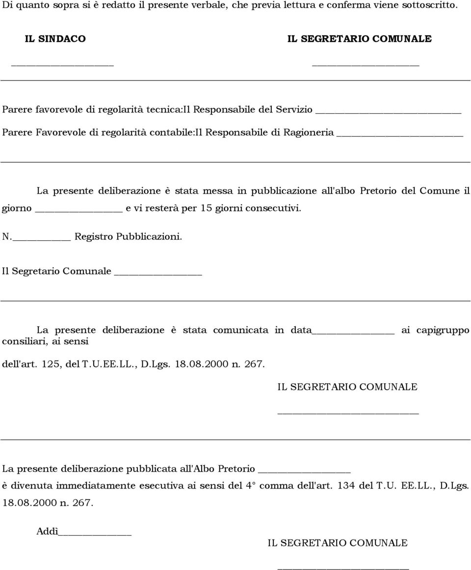 messa in pubblicazione all'albo Pretorio del Comune il giorno e vi resterà per 15 giorni consecutivi. N. Registro Pubblicazioni.