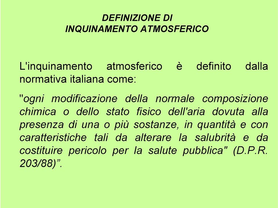 stato fisico dell'aria dovuta alla presenza di una o più sostanze, in quantità e con