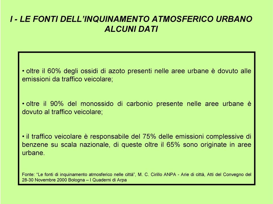 veicolare è responsabile del 75% delle emissioni complessive di benzene su scala nazionale, di queste oltre il 65% sono originate in aree urbane.