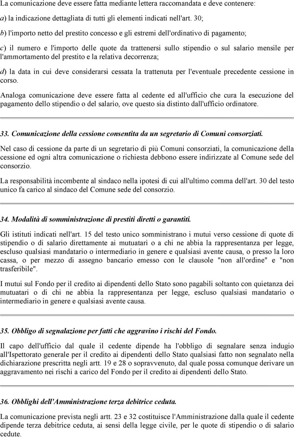 del prestito e la relativa decorrenza; d) la data in cui deve considerarsi cessata la trattenuta per l'eventuale precedente cessione in corso.