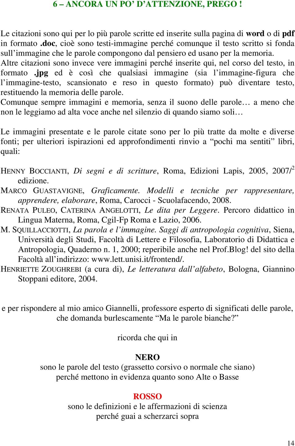 Altre citazioni sono invece vere immagini perché inserite qui, nel corso del testo, in formato.