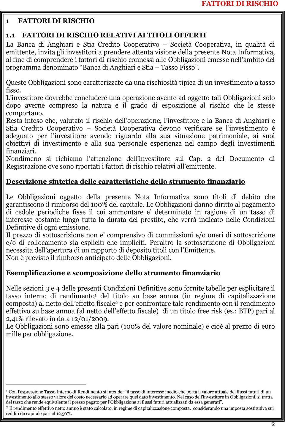 presente Nota Informativa, al fine di comprendere i fattori di rischio connessi alle Obbligazioni emesse nell ambito del programma denominato Banca di Anghiari e Stia Tasso Fisso.