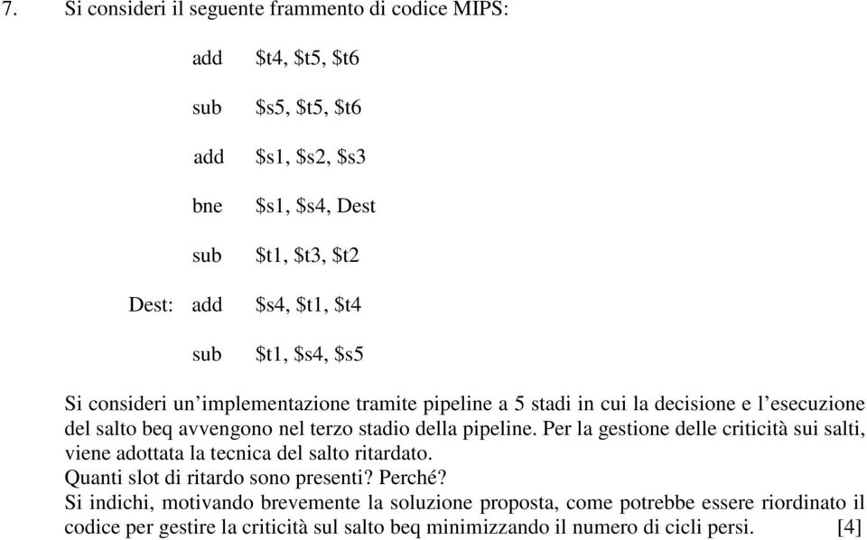 della pipeline. Per la gestione delle criticità sui salti, viene adottata la tecnica del salto ritardato. Quanti slot di ritardo sono presenti? Perché?