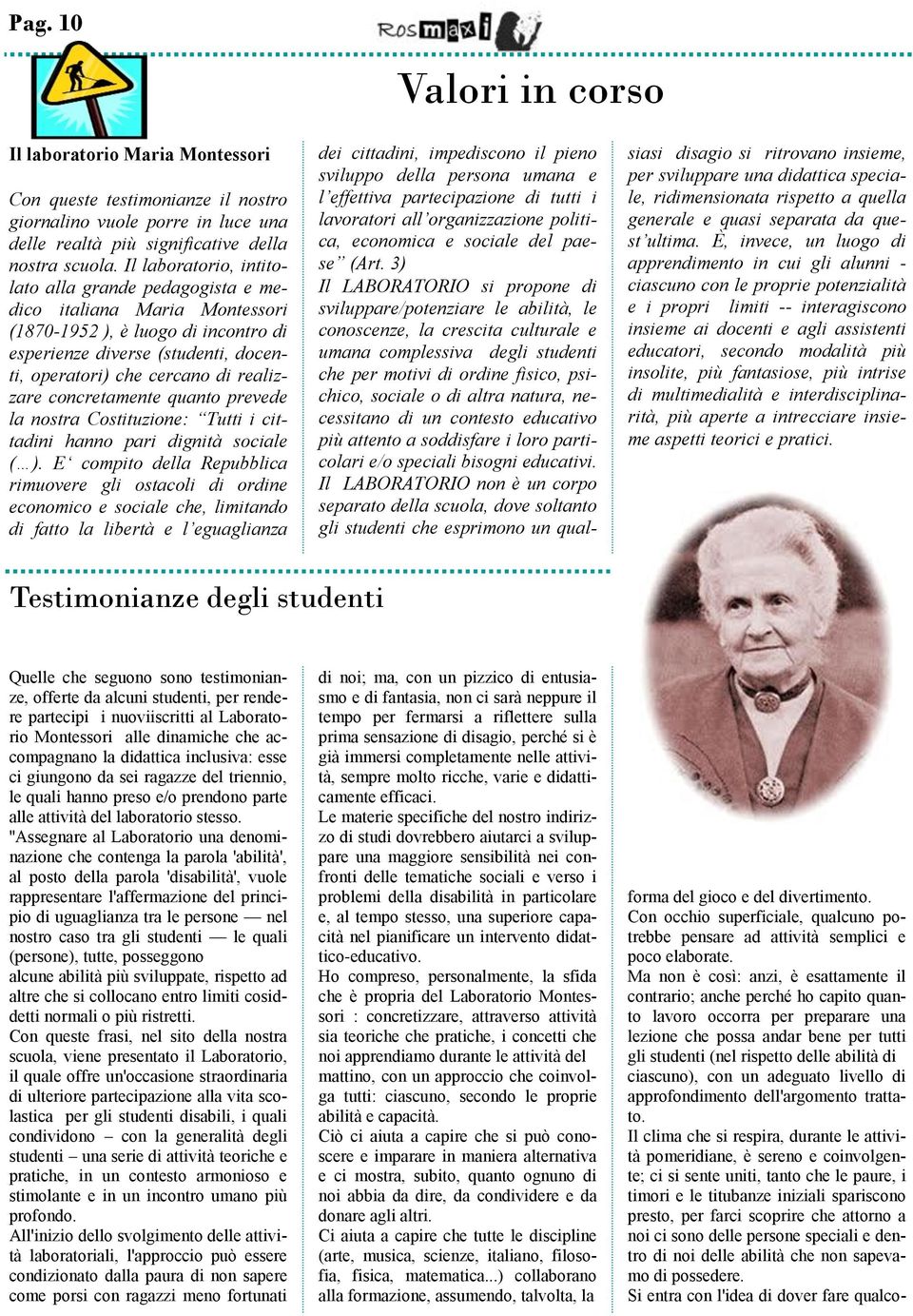 concretamente quanto prevede la nostra Costituzione: Tutti i cittadini hanno pari dignità sociale ( ).