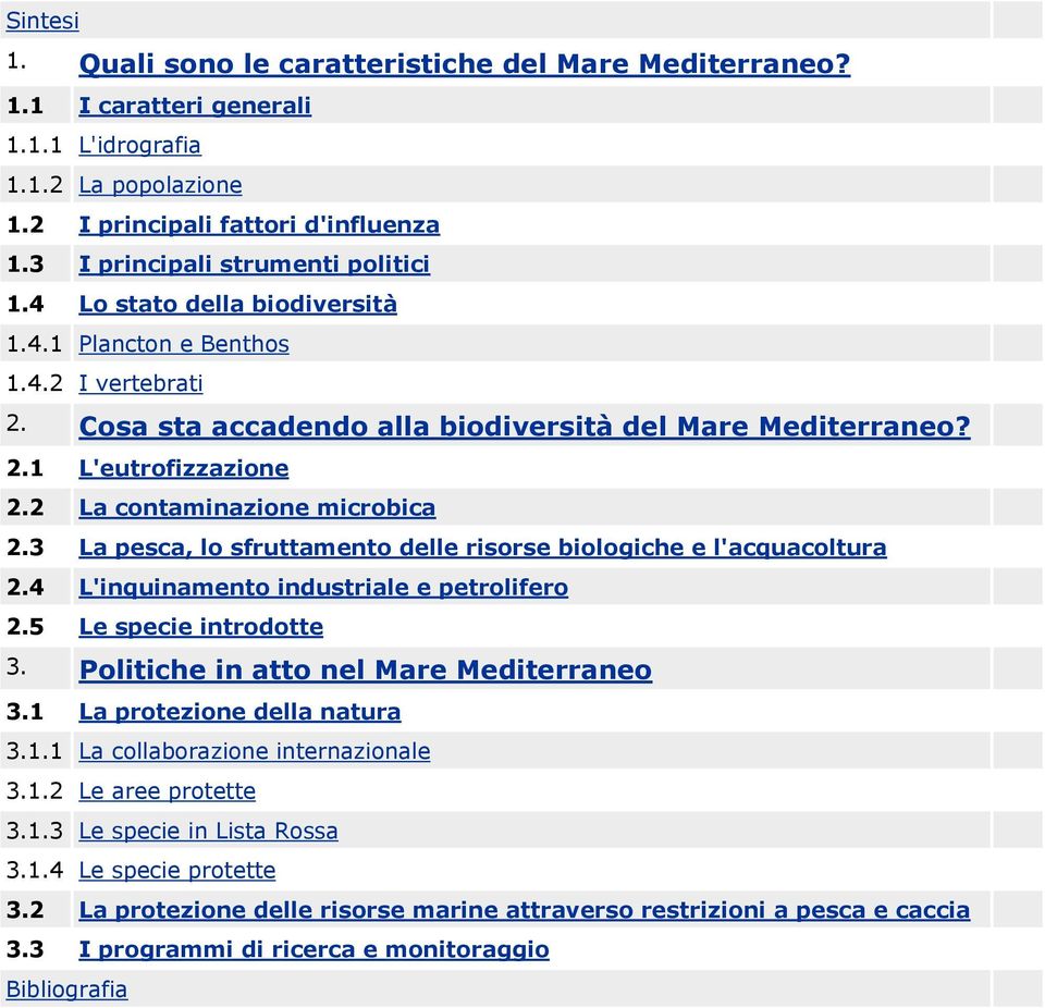 2 La contaminazione microbica 2.3 La pesca, lo sfruttamento delle risorse biologiche e l'acquacoltura 2.4 L'inquinamento industriale e petrolifero 2.5 Le specie introdotte 3.