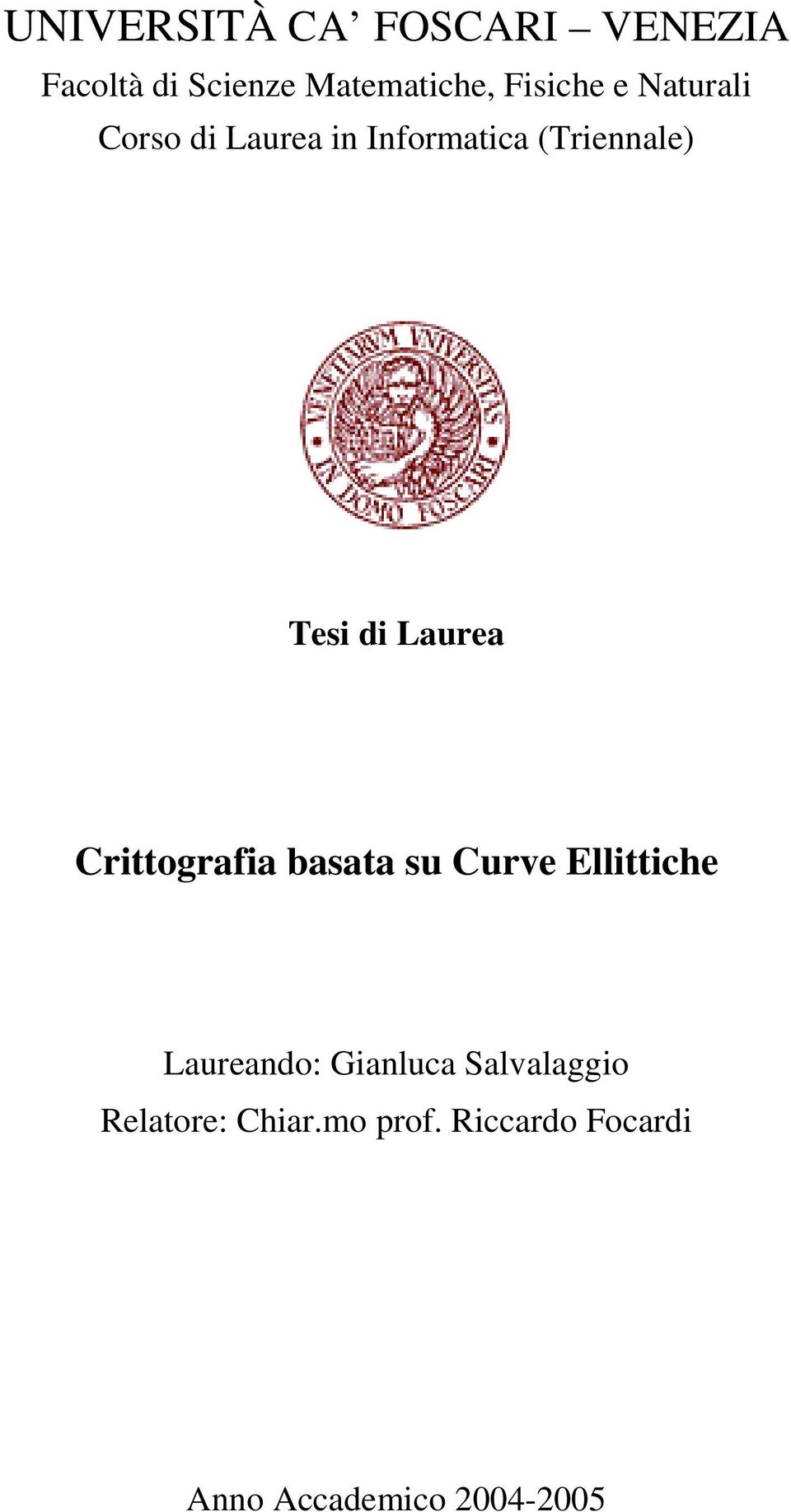 di Laurea Crittografia basata su Curve Ellittiche Laureando: