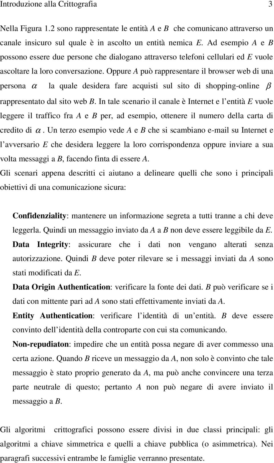 Oppure A può rappresentare il browser web di una persona α la quale desidera fare acquisti sul sito di shopping-online β rappresentato dal sito web B.