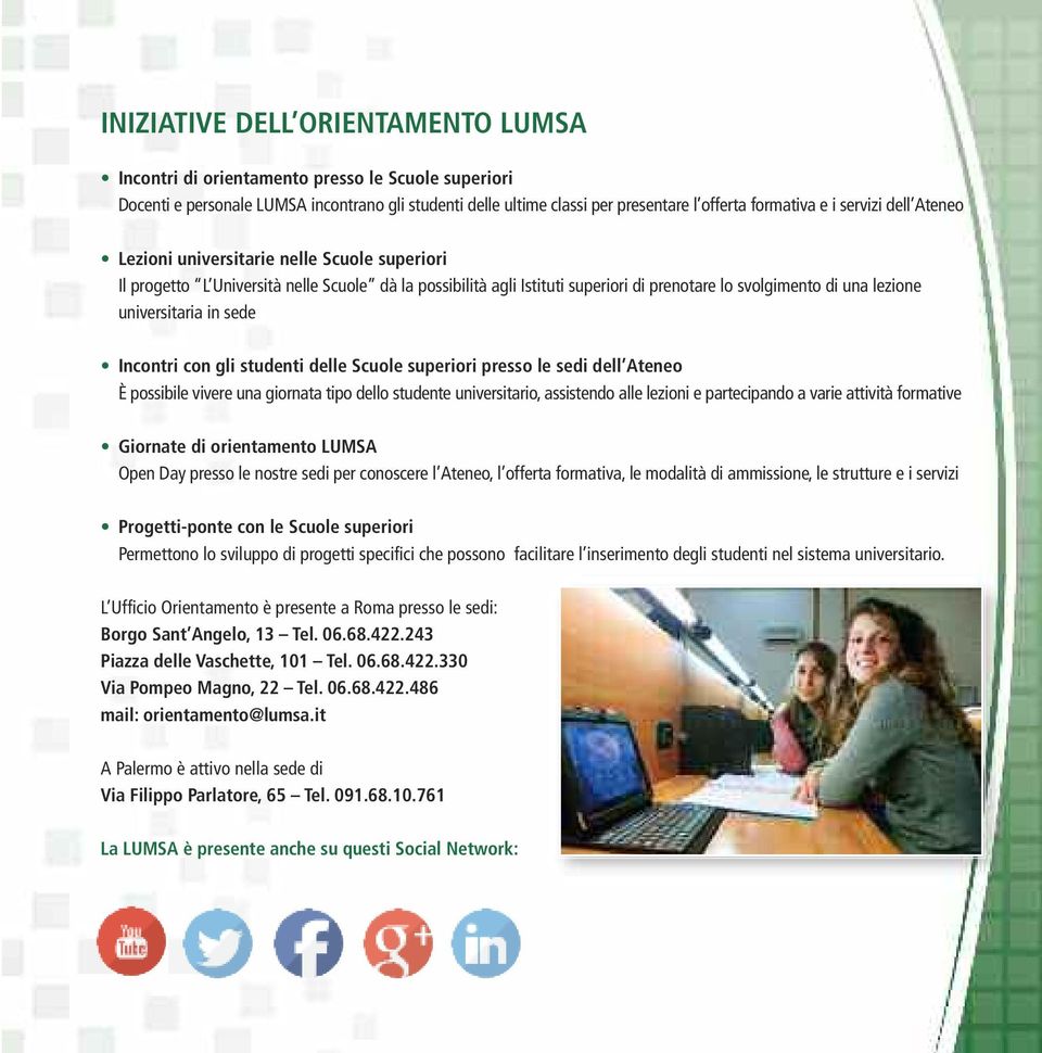 universitaria in sede Incontri con gli studenti delle Scuole superiori presso le sedi dell Ateneo È possibile vivere una giornata tipo dello studente universitario, assistendo alle lezioni e