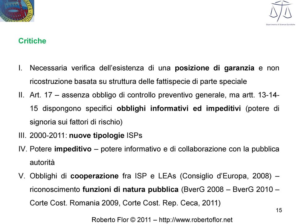 13-14- 15 dispongono specifici obblighi informativi ed impeditivi (potere di signoria sui fattori di rischio) III. 2000-2011: nuove tipologie ISPs IV.