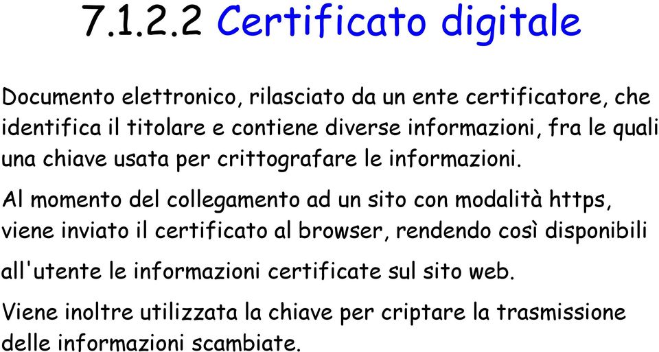 diverse informazioni, fra le quali una chiave usata per crittografare le informazioni.