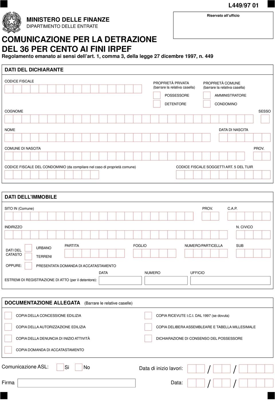 449 DATI DEL DICHIARANTE CODICE FISCALE PROPRIETÀ PRIVATA (barrare la relativa casella) POSSESSORE DETENTORE PROPRIETÀ COMUNE (barrare la relativa casella) AMMINISTRATORE CONDOMINO COGNOME SESSO NOME