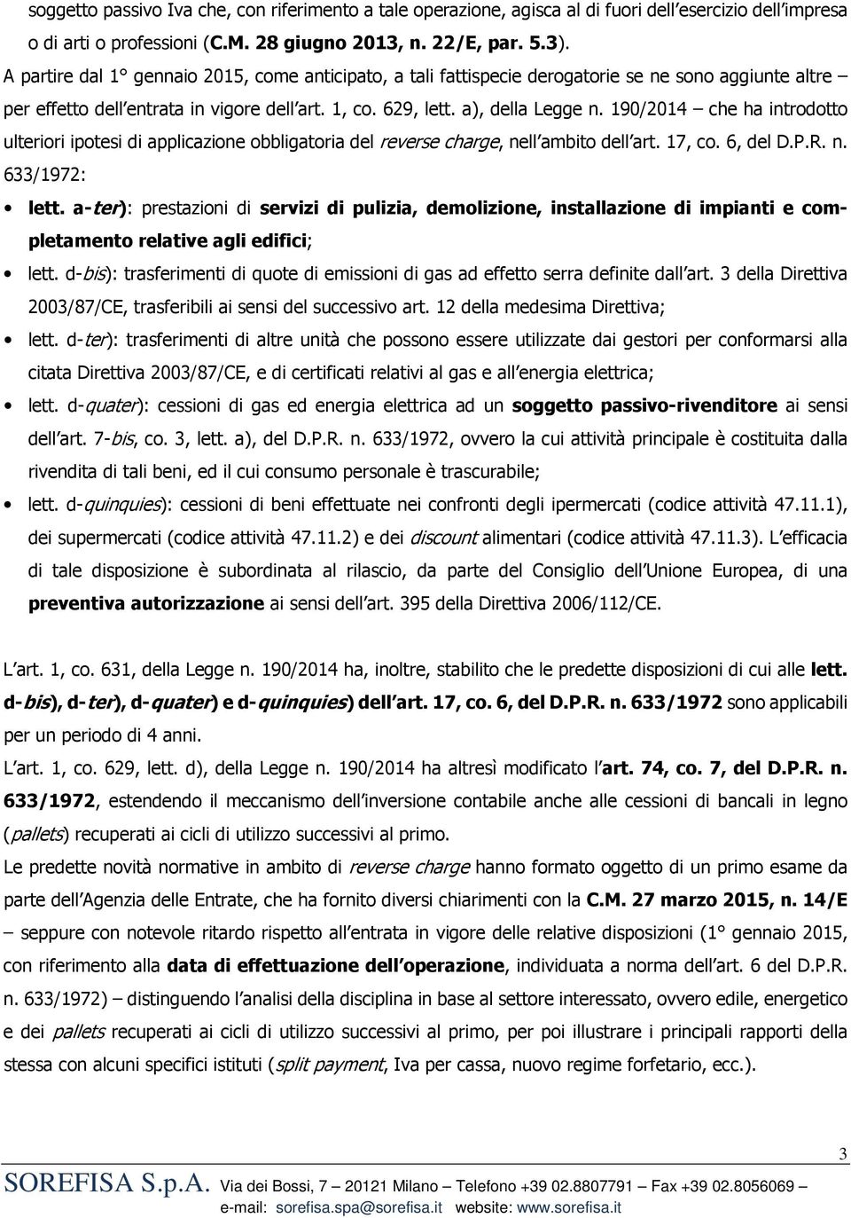 190/2014 che ha introdotto ulteriori ipotesi di applicazione obbligatoria del reverse charge, nell ambito dell art. 17, co. 6, del D.P.R. n. 633/1972: lett.