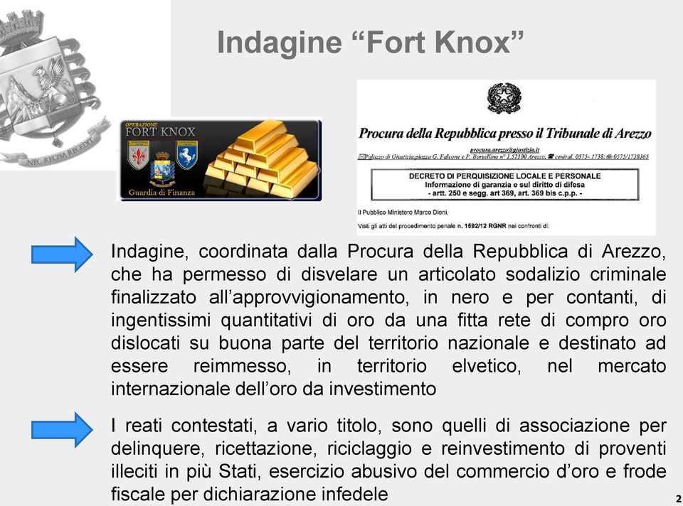 destinato ad essere reimmesso, in territorio elvetico, nel mercato internazionale dell oro da investimento I reati contestati, a vario titolo, sono quelli di