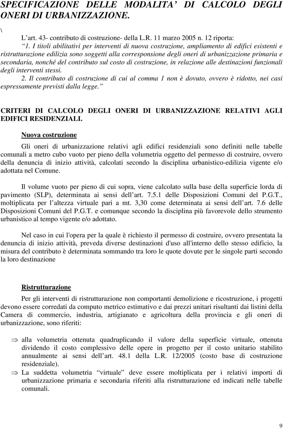 secondaria, nonché del contributo sul costo di costruzione, in relazione alle destinazioni funzionali degli interventi stessi. 2.