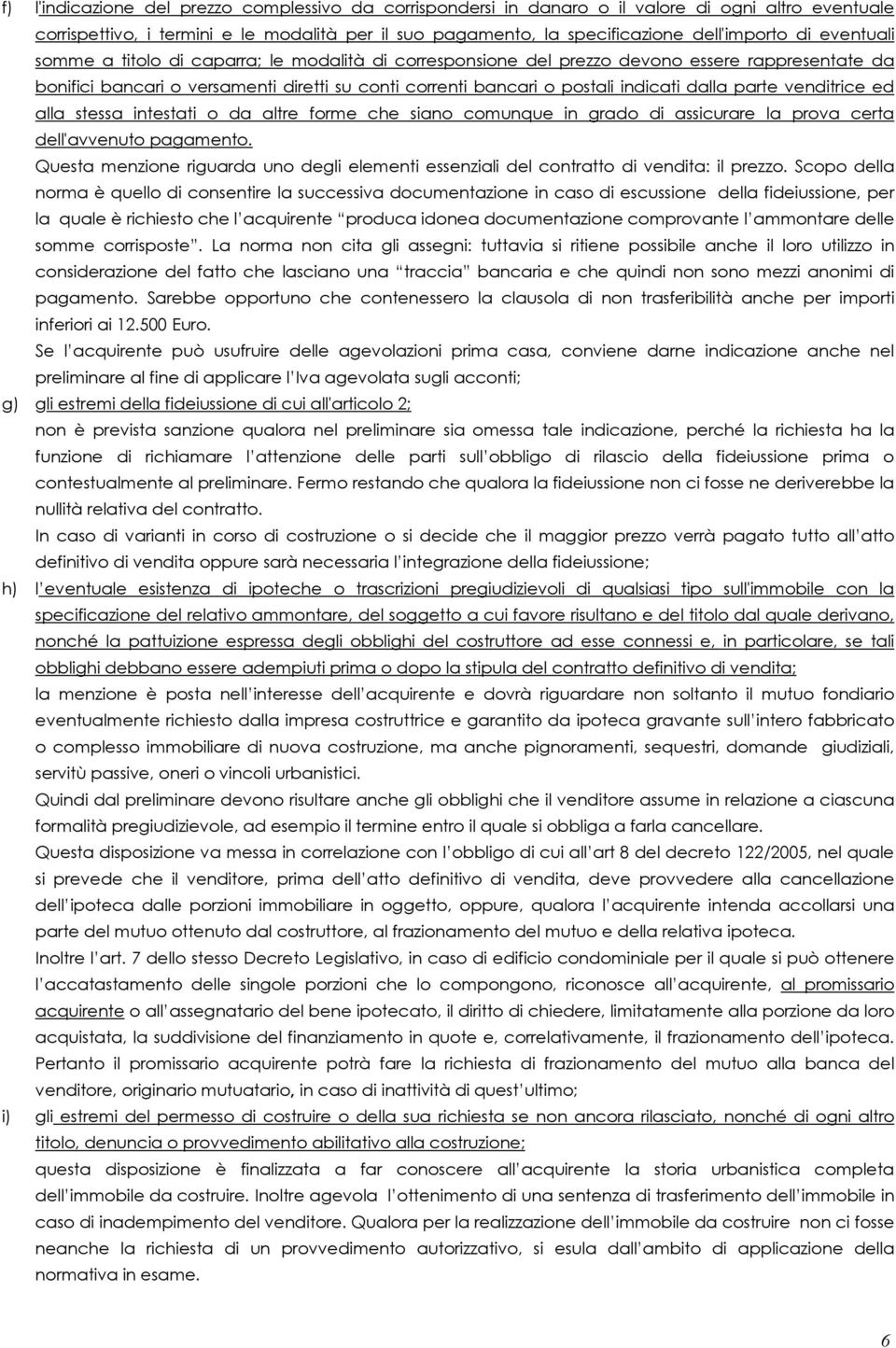 parte venditrice ed alla stessa intestati o da altre forme che siano comunque in grado di assicurare la prova certa dell'avvenuto pagamento.