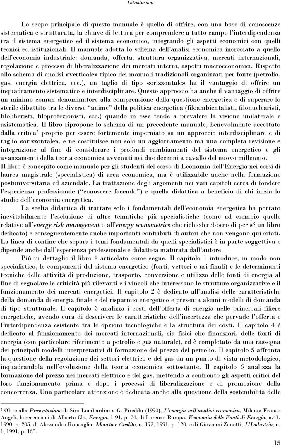 Il manuale adotta lo schema dell analisi economica incrociato a quello dell economia industriale: domanda, offerta, struttura organizzativa, mercati internazionali, regolazione e processi di