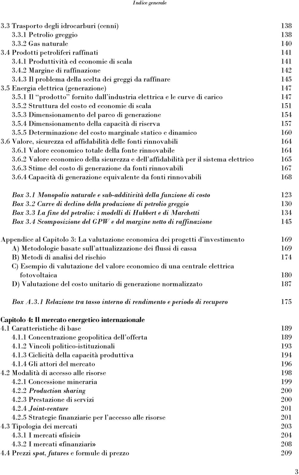 5.3 Dimensionamento del parco di generazione 154 3.5.4 Dimensionamento della capacità di riserva 157 3.5.5 Determinazione del costo marginale statico e dinamico 160 3.