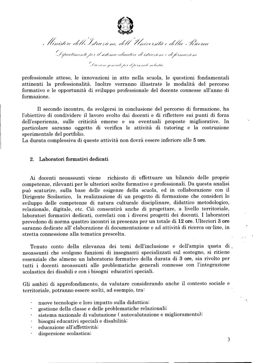 Inoltre verranno illustrate le modalità del percorso formativo e le opportunità di sviluppo professionale del docente connesse all'anno di formazione.