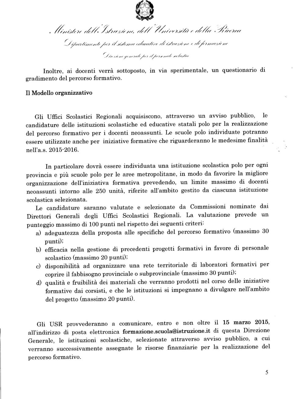 percorso formativo per i docenti neoassunti. Le scuole polo individuate potranno essere utilizzate anche per iniziative formative che riguarderanno le medesime finalità nell'a.s. 2015-2016.