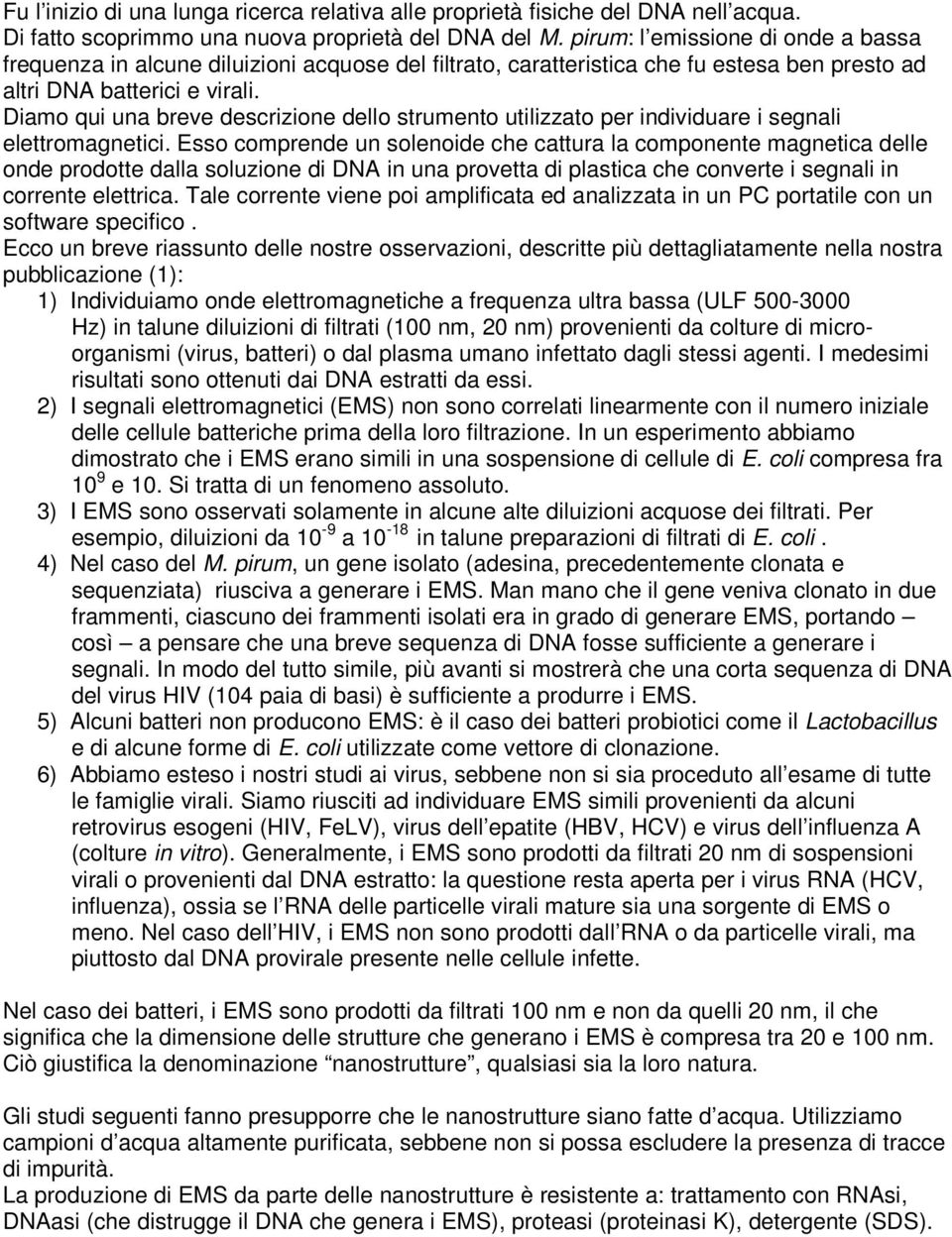 Diamo qui una breve descrizione dello strumento utilizzato per individuare i segnali elettromagnetici.