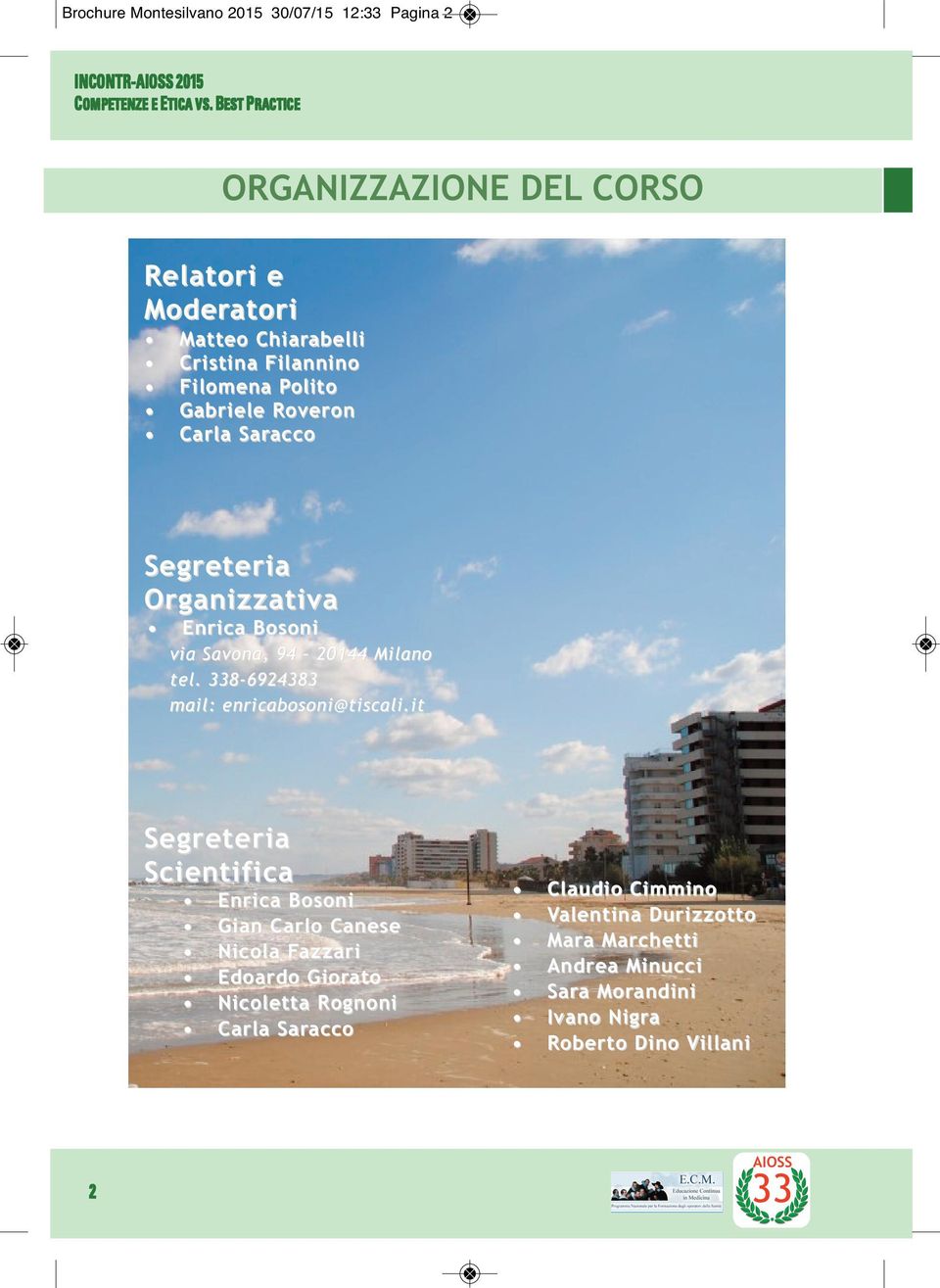 Saracco Segreteria Organizzativa Enrica Bosoni via Savona, 94 20144 Milano tel. 8-6924383 mail: enricabosoni@tiscali.