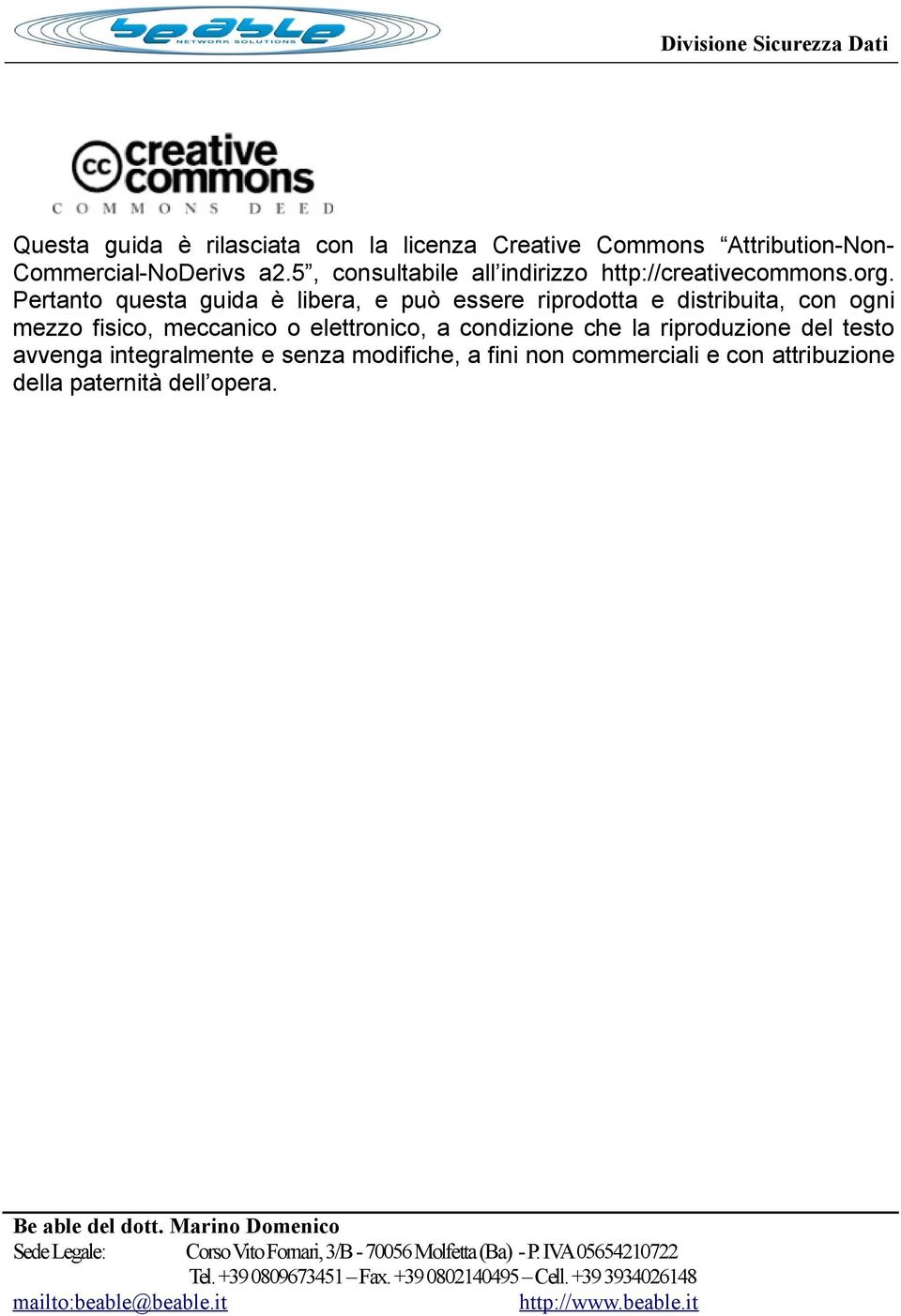 Pertanto questa guida è libera, e può essere riprodotta e distribuita, con ogni mezzo fisico, meccanico o