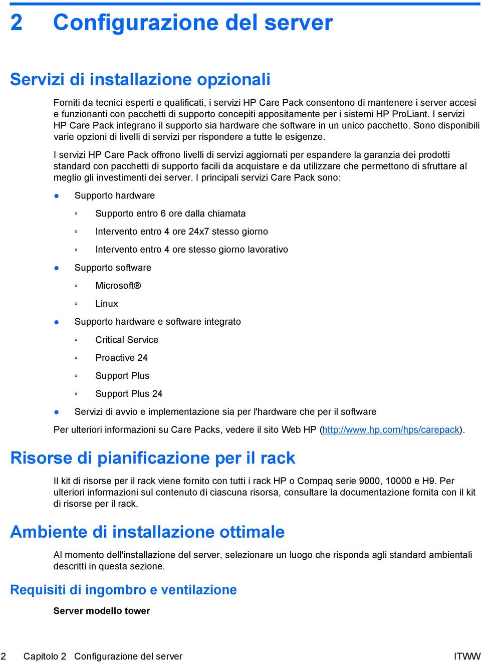 Sono disponibili varie opzioni di livelli di servizi per rispondere a tutte le esigenze.