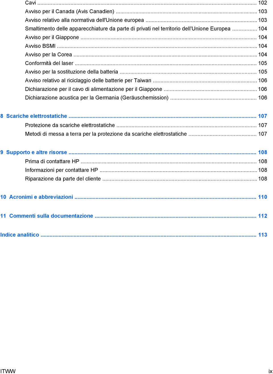 .. 105 Avviso per la sostituzione della batteria... 105 Avviso relativo al riciclaggio delle batterie per Taiwan... 106 Dichiarazione per il cavo di alimentazione per il Giappone.