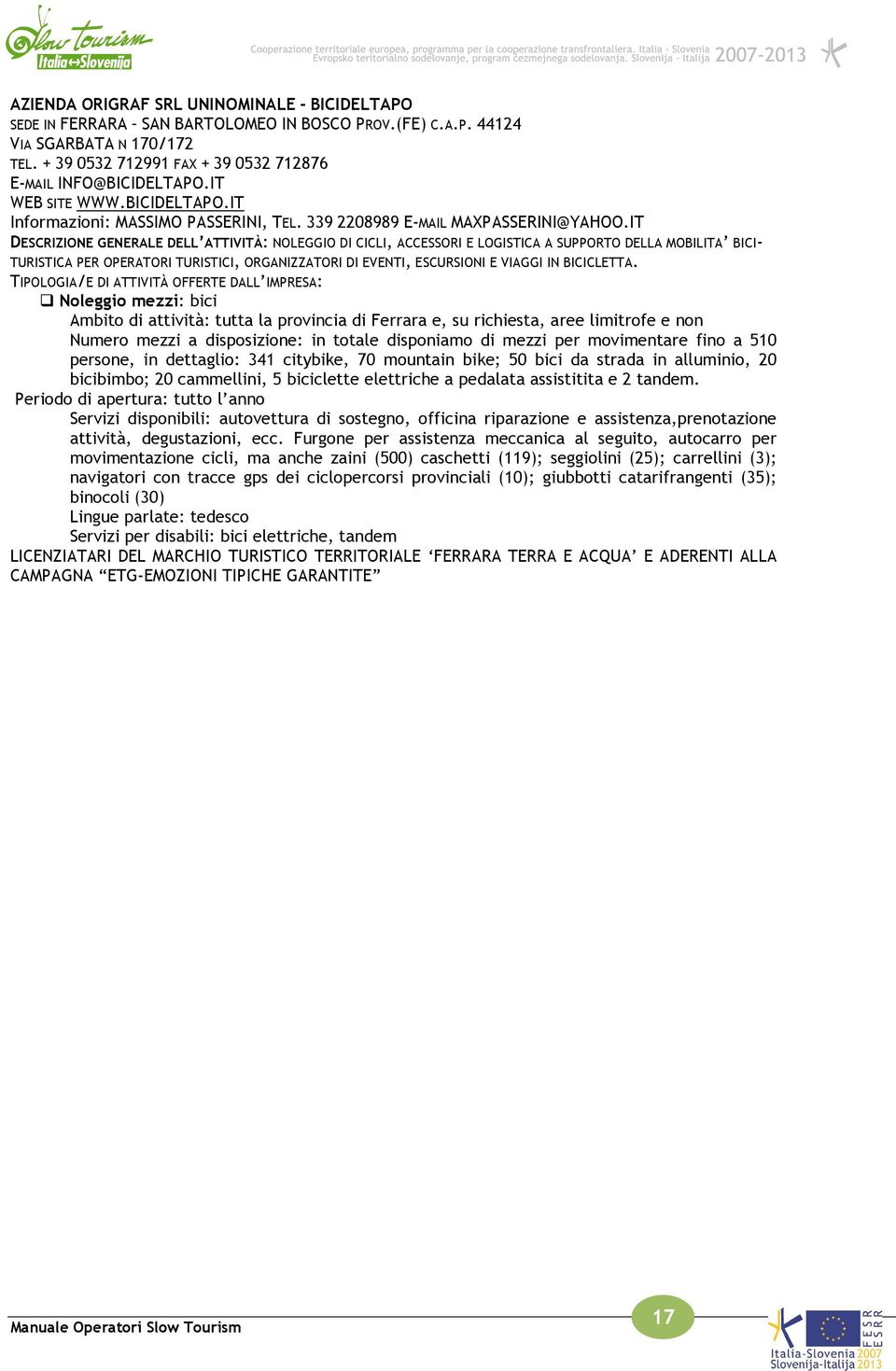 IT DESCRIZIONE GENERALE DELL ATTIVITÀ: NOLEGGIO DI CICLI, ACCESSORI E LOGISTICA A SUPPORTO DELLA MOBILITA BICI- TURISTICA PER OPERATORI TURISTICI, ORGANIZZATORI DI EVENTI, ESCURSIONI E VIAGGI IN