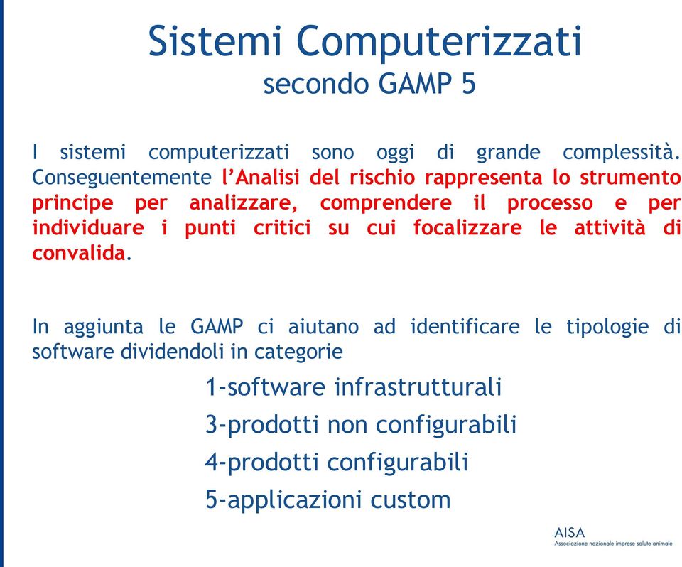 individuare i punti critici su cui focalizzare le attività di convalida.