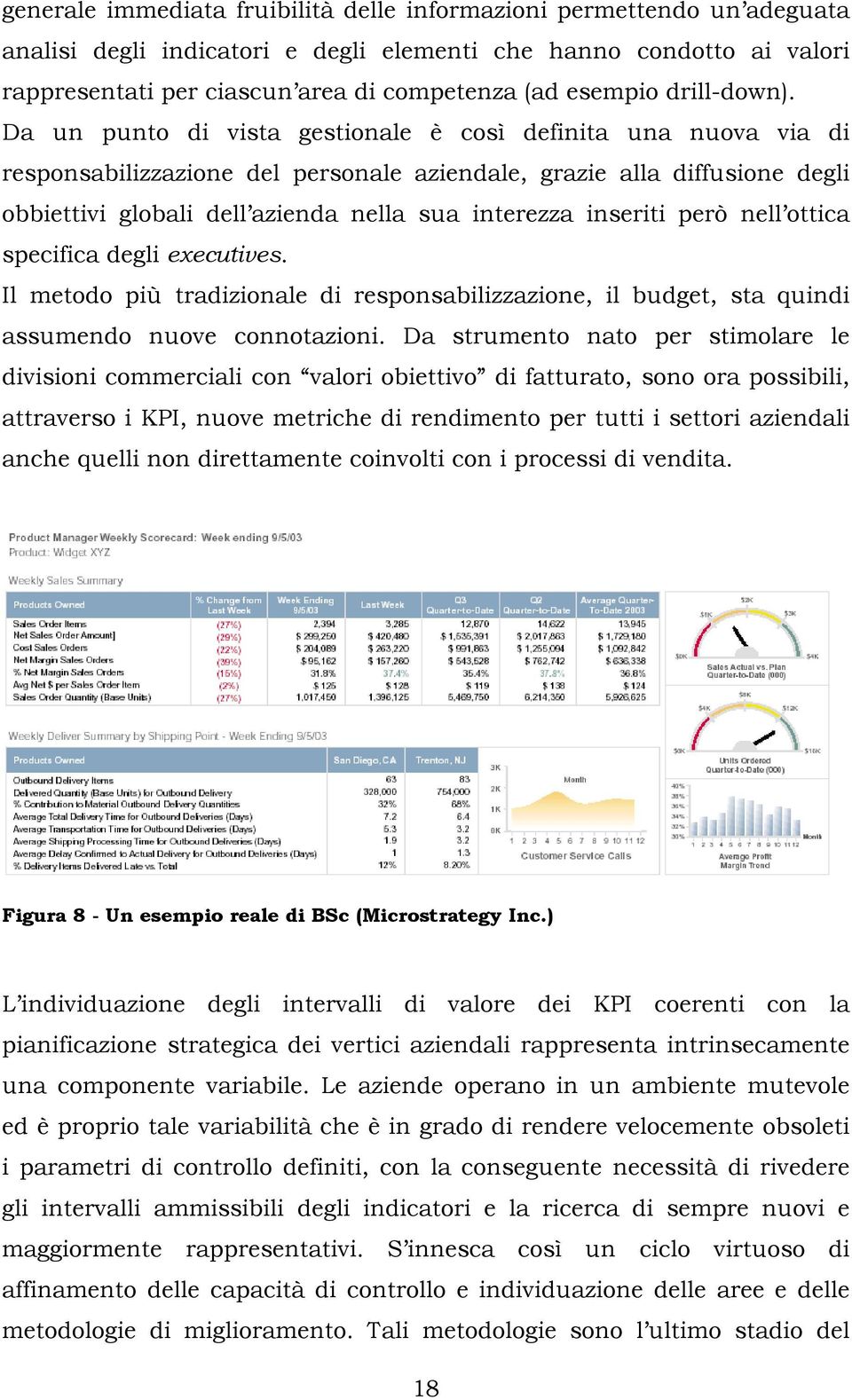 Da un punto di vista gestionale è così definita una nuova via di responsabilizzazione del personale aziendale, grazie alla diffusione degli obbiettivi globali dell azienda nella sua interezza