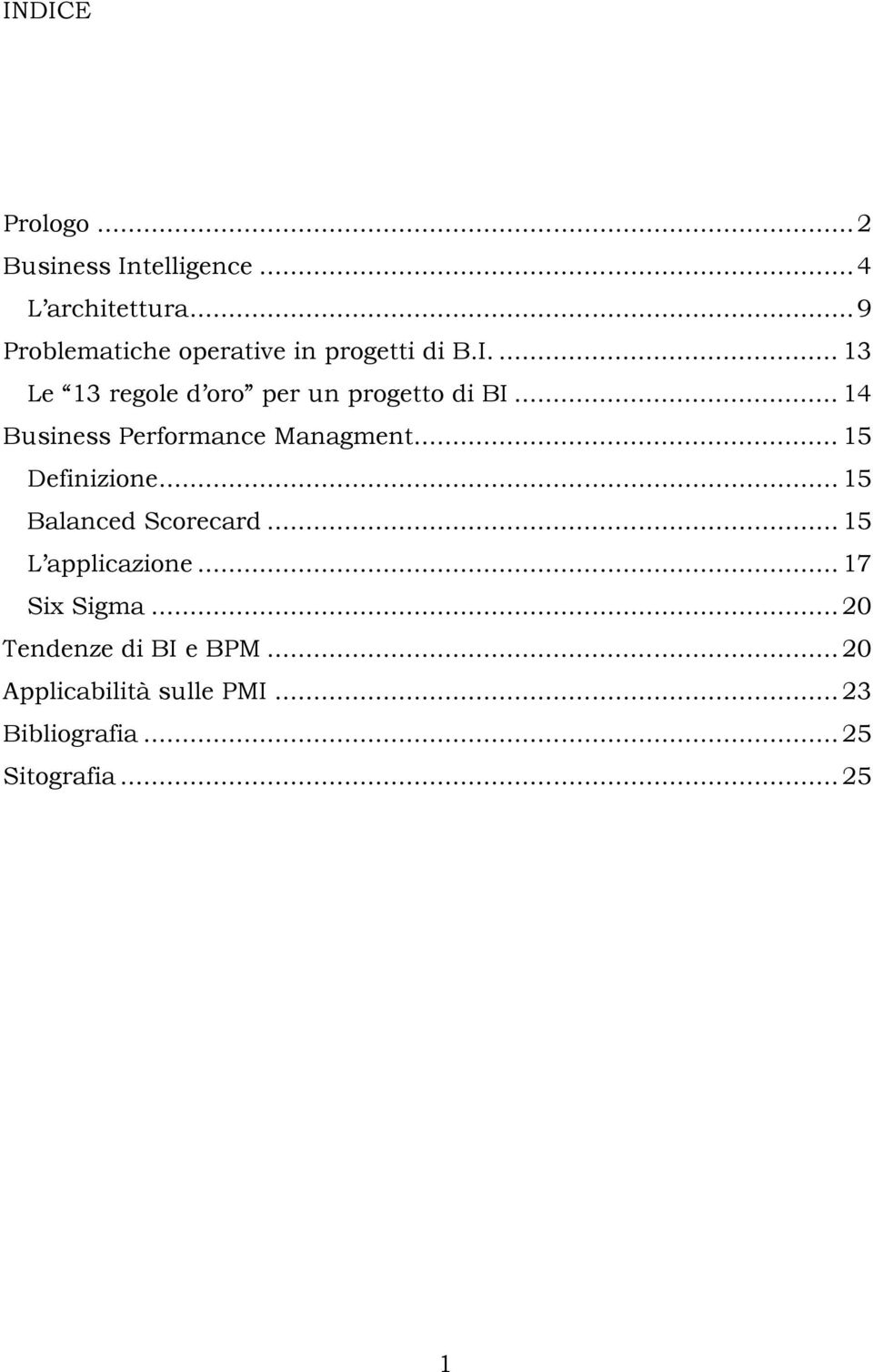 .. 14 Business Performance Managment... 15 Definizione... 15 Balanced Scorecard.