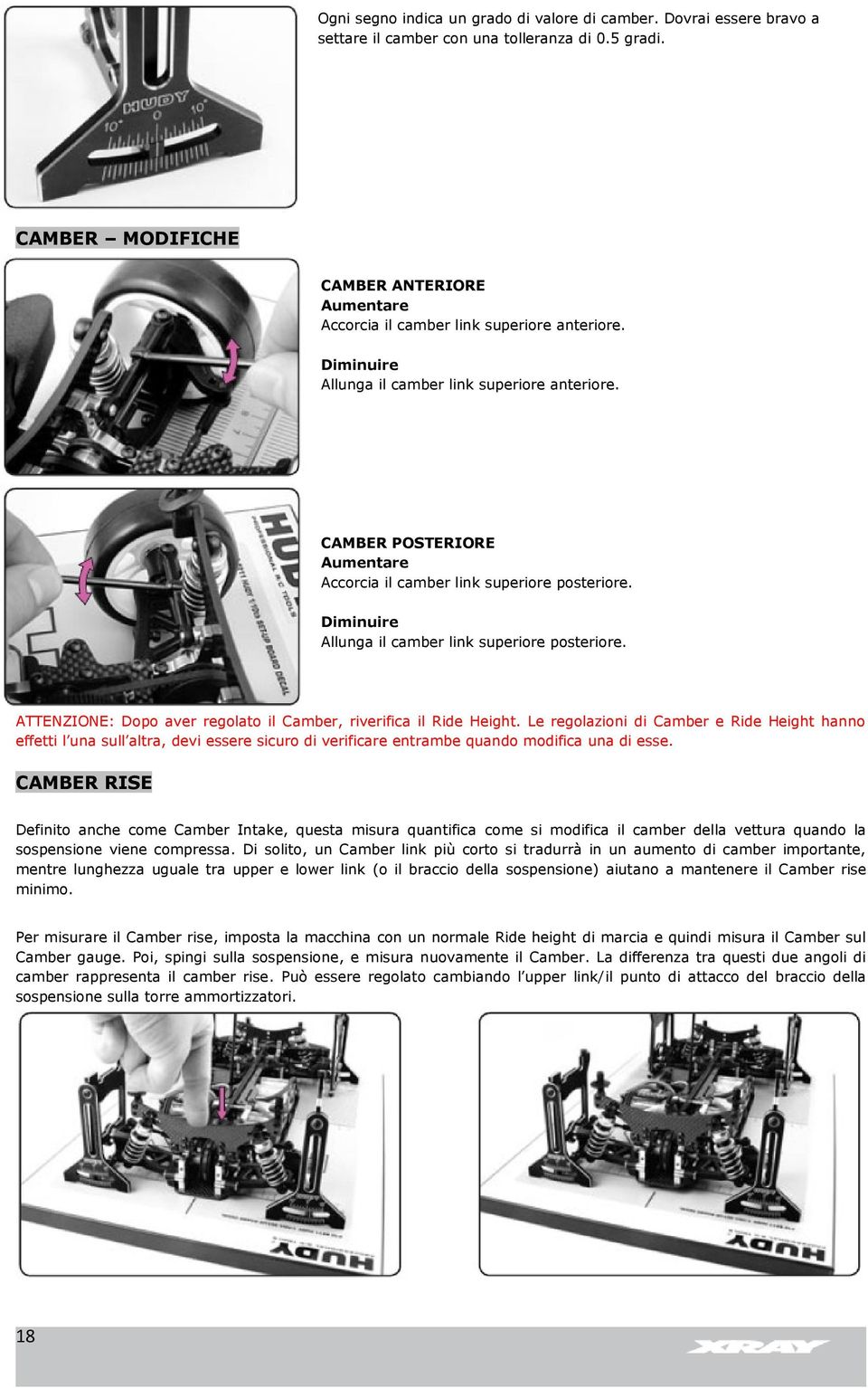 CAMBER POSTERIORE Aumentare Accorcia il camber link superiore posteriore. Diminuire Allunga il camber link superiore posteriore. ATTENZIONE: Dopo aver regolato il Camber, riverifica il Ride Height.