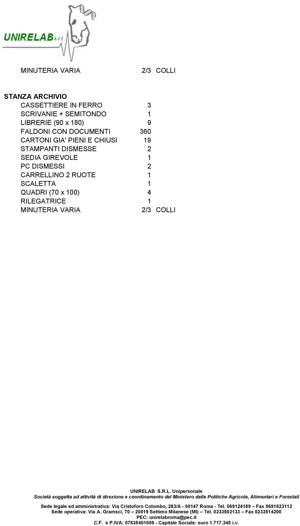 PIENI E CHIUSI 19 STAMPANTI DISMESSE 2 SEDIA GIREVOLE 1 PC DISMESSI 2