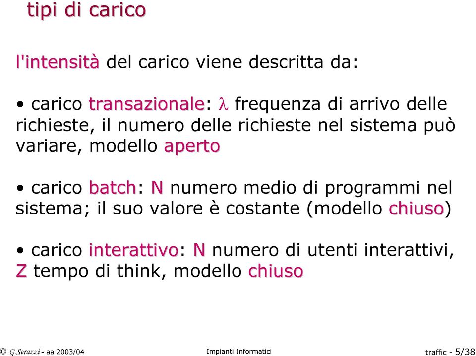 sistema può variare, modello aperto caricobatch: N numero medio di programmi nel sistema; il suo valore è