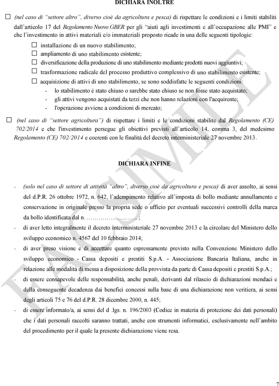 di uno stabilimento esistente; diversificazione della produzione di uno stabilimento mediante prodotti nuovi aggiuntivi; trasformazione radicale del processo produttivo complessivo di uno