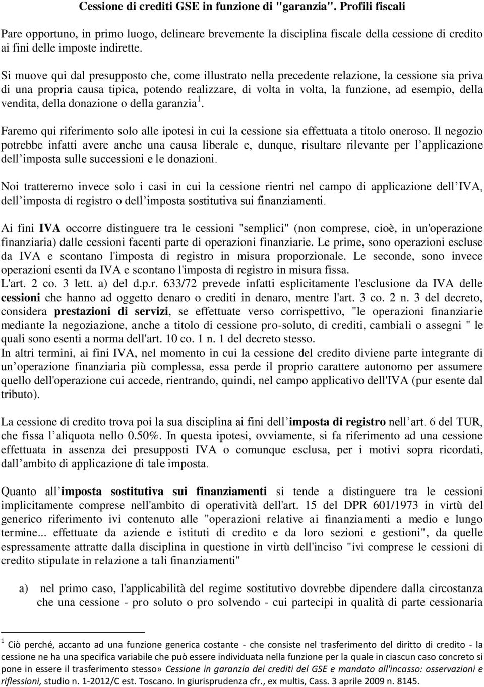 vendita, della donazione o della garanzia 1. Faremo qui riferimento solo alle ipotesi in cui la cessione sia effettuata a titolo oneroso.