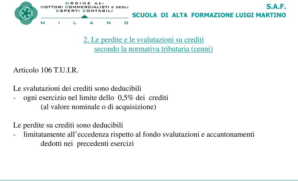 Le svalutazioni dei crediti sono deducibili - ogni esercizio nel limite dello 0,5% dei crediti